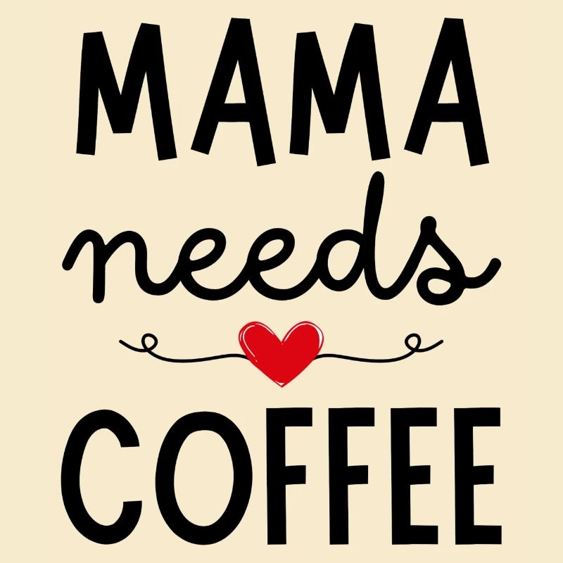 Mama needs Coffee