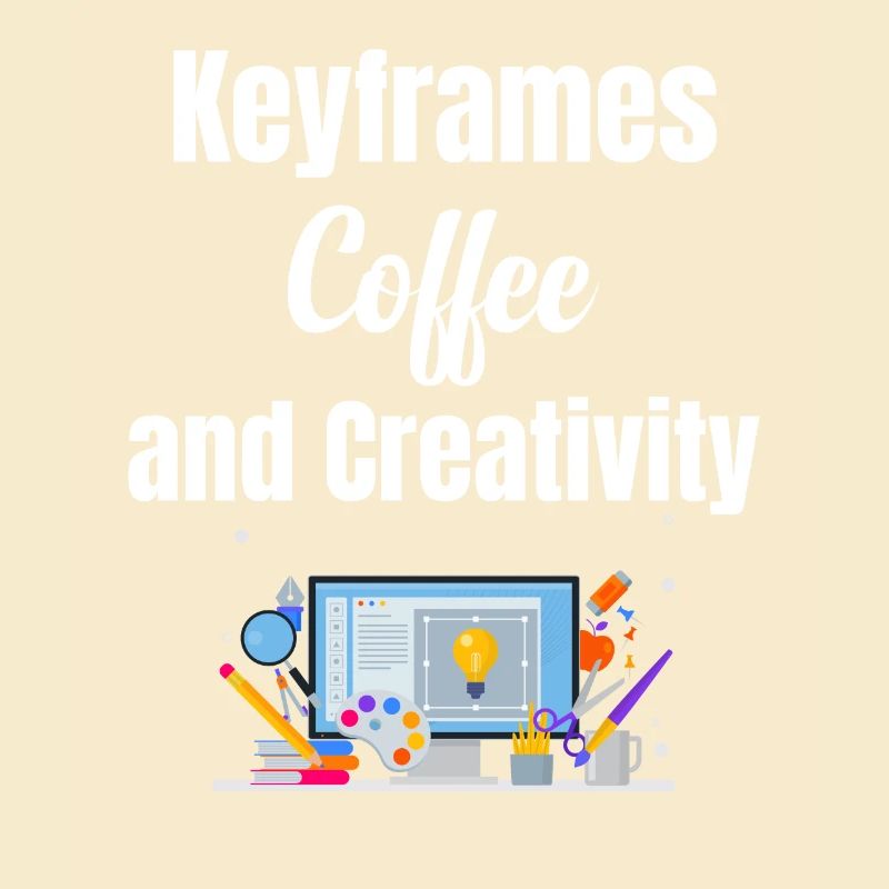 Keyframes, coffee and creativity funnier