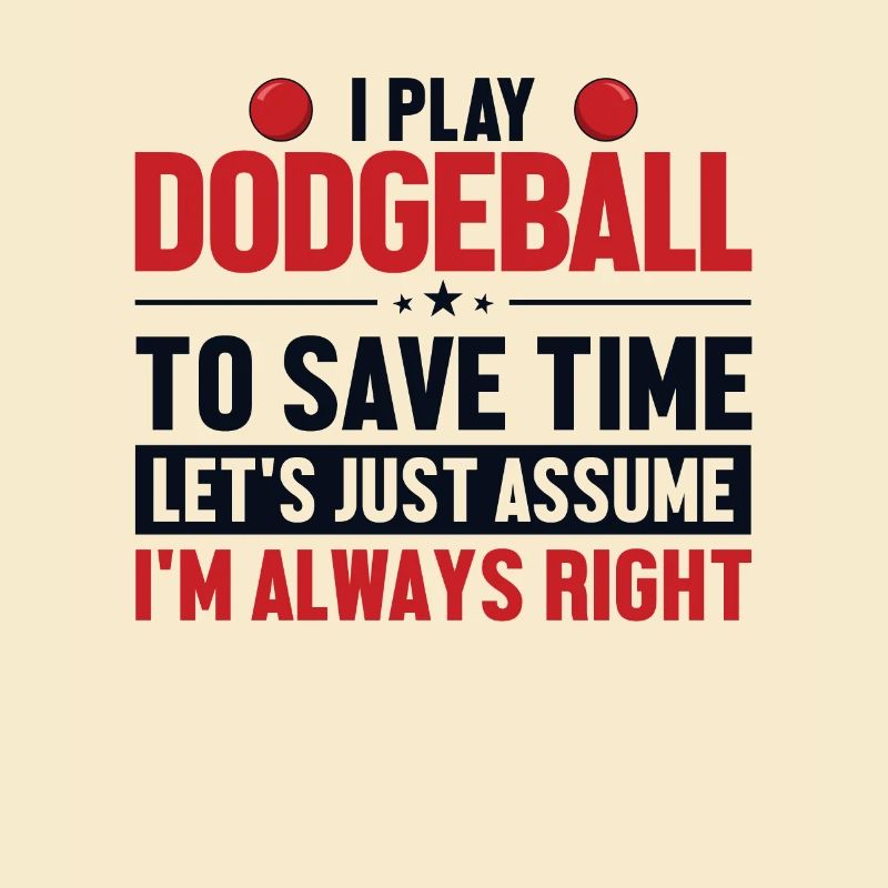 Dodgeball Let's Assume I'm Right Team Game Player