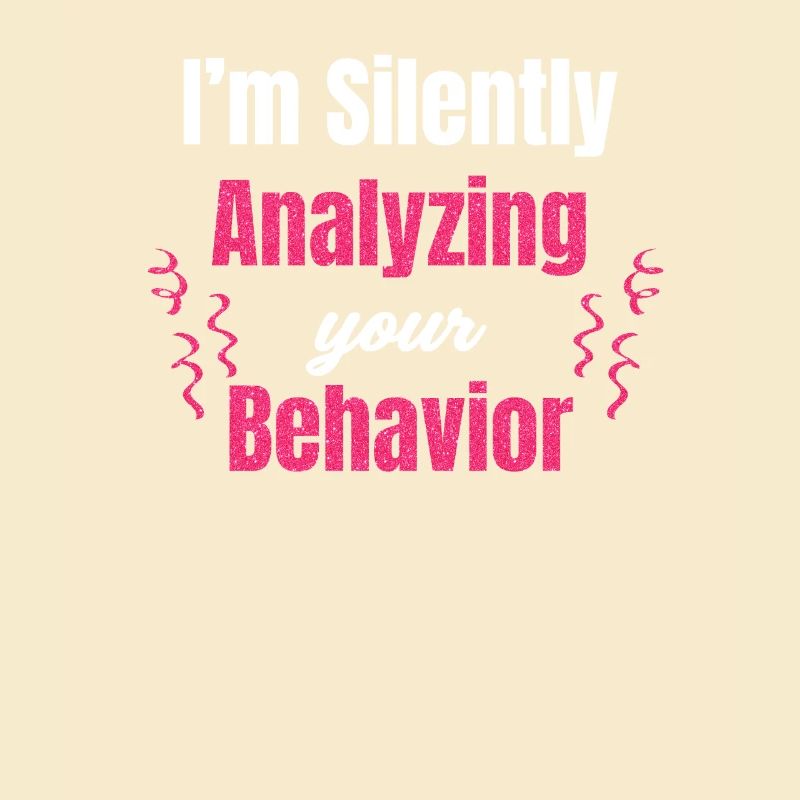 I silently analyze your behavior