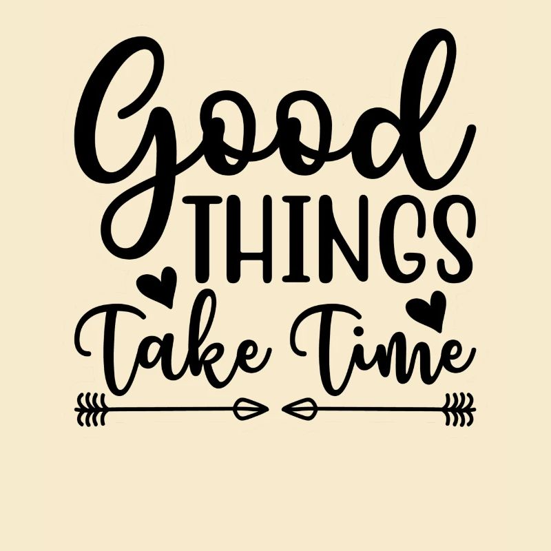 Good things take time Motivation Quotes