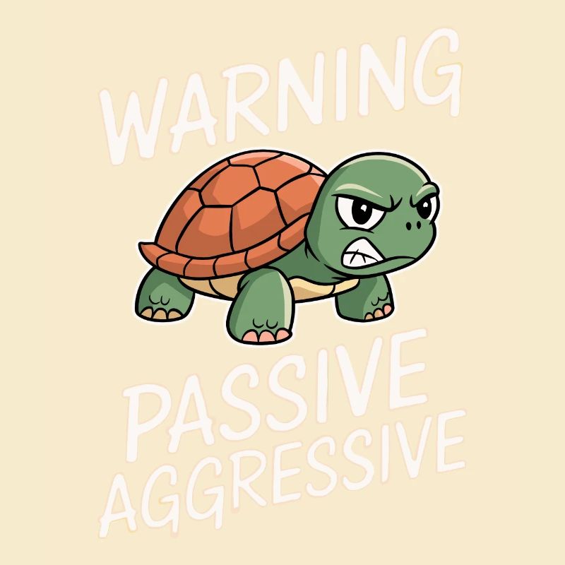 Warning Passive Aggressive Turtle