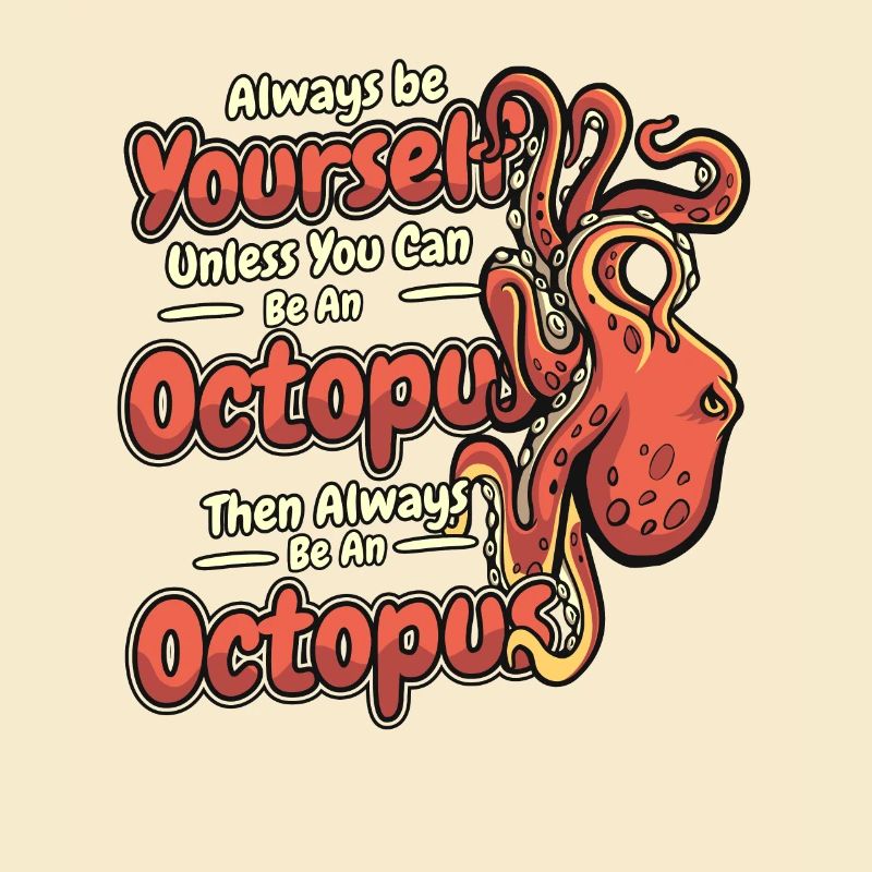 Sei immer du selbst, es sei denn, du kannst ein Oktopus sein