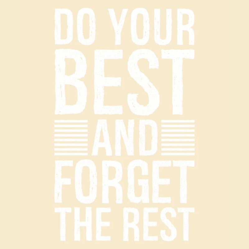 do your best and forget the rest