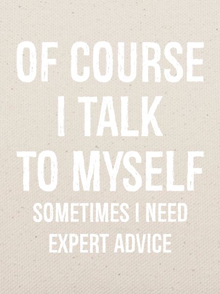 Of Course I Talk to Myself