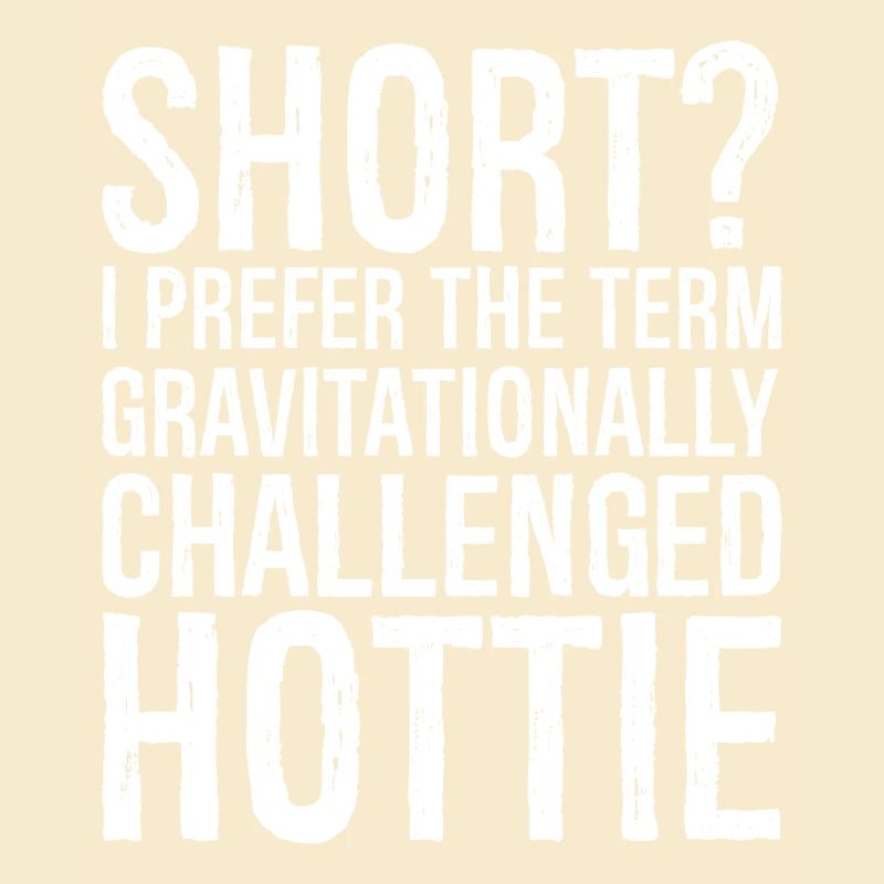 short I prefer the term gravitationally challenged
