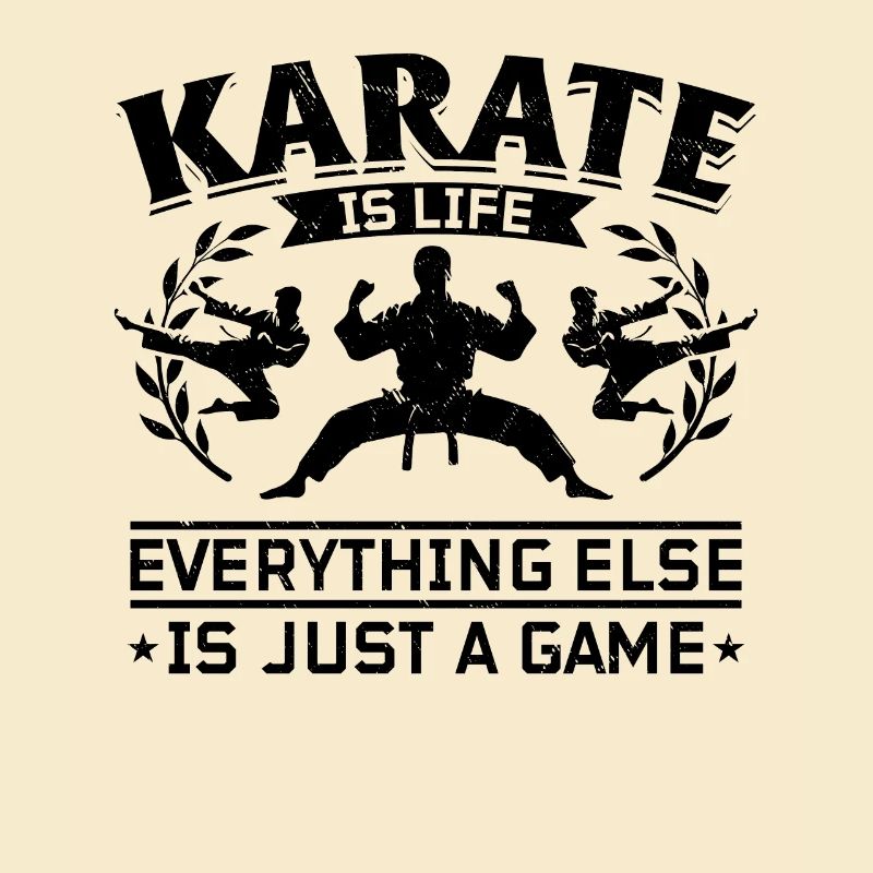 Karate is life, everything else is just a game -
