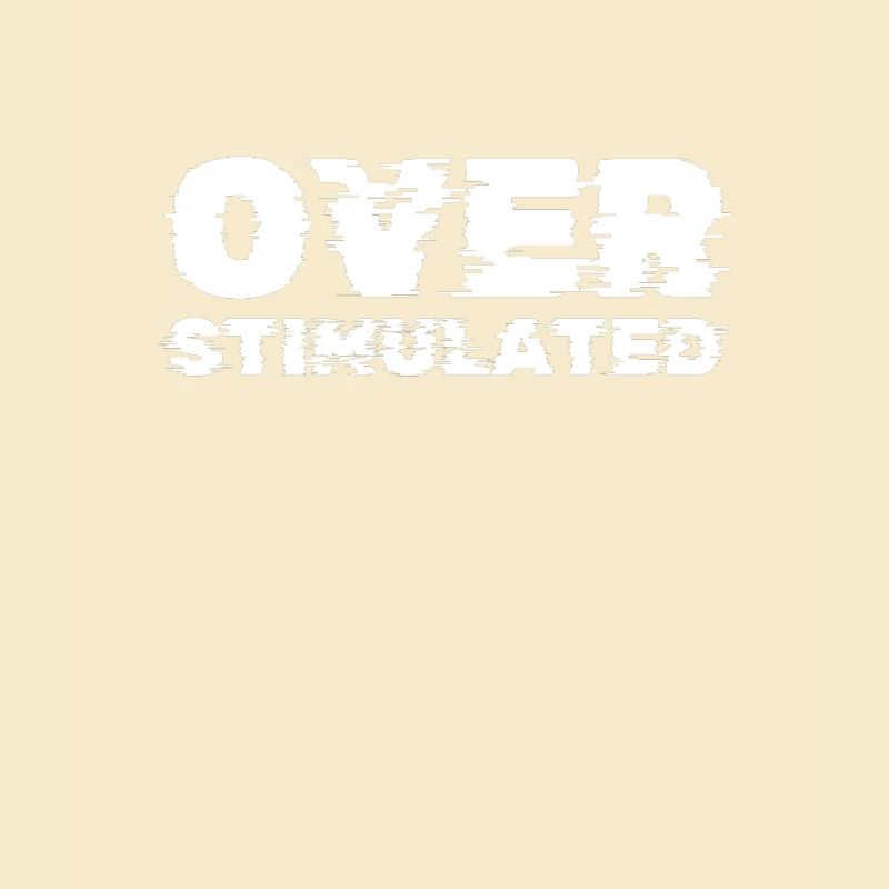 Overstimulated