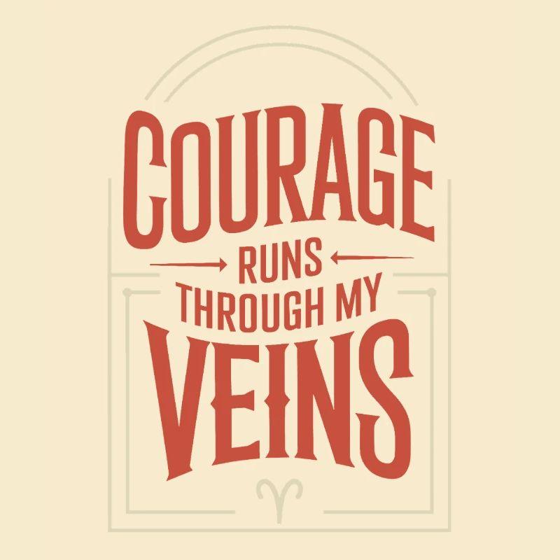 Courage flows through my veins Aries Zodiac sign