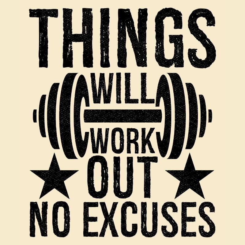 things will work out no excuses