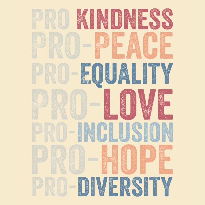 Pro kindness, pro peace, pro equality, pro love