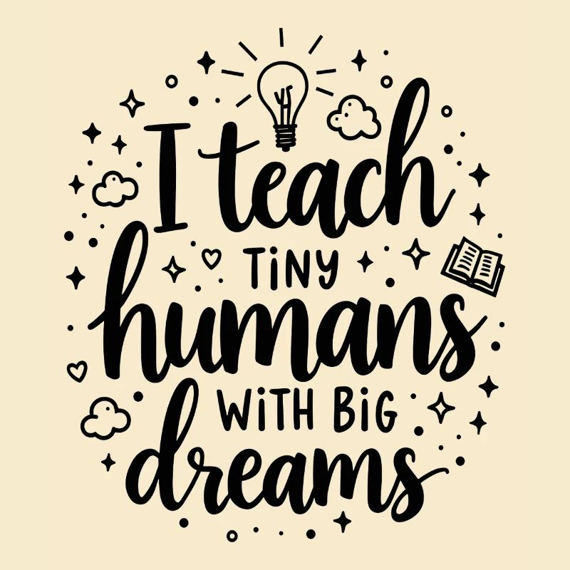 I Teach Tiny Humans Big Dreams Lehrer Erzieher