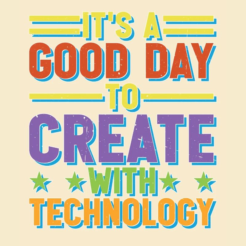 It's A Good Day To Create With Technology