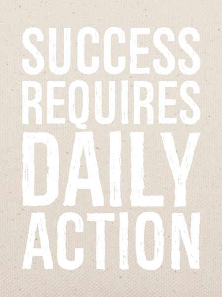 success requires daily action
