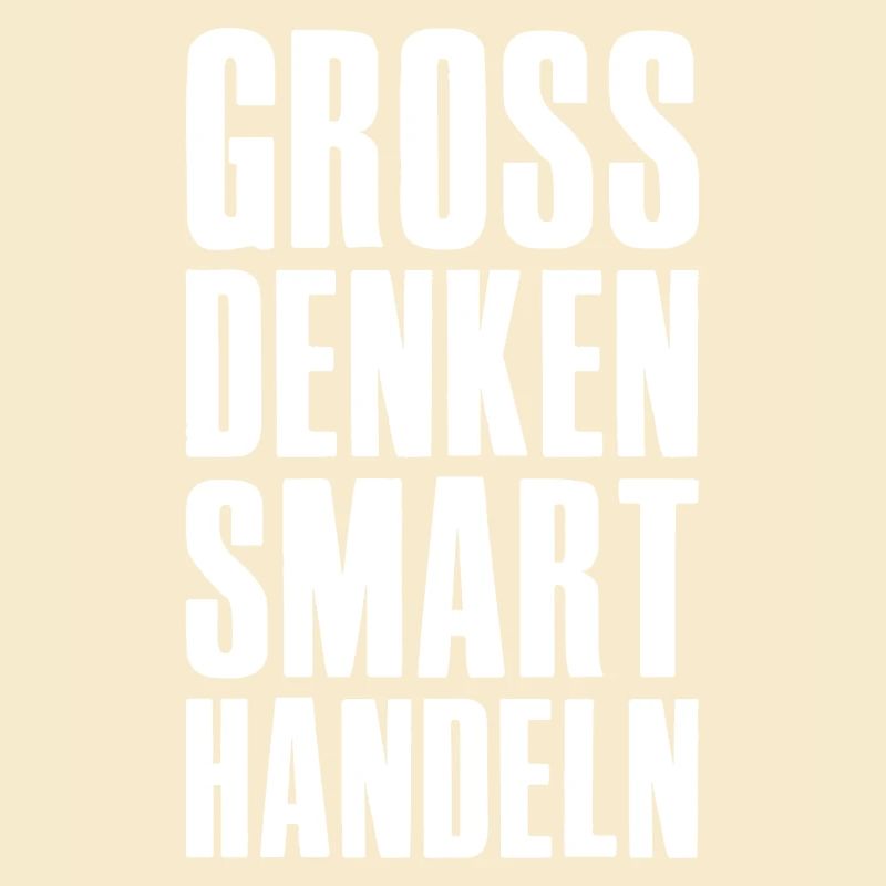 Think big, act smart - Unternehmer Startup