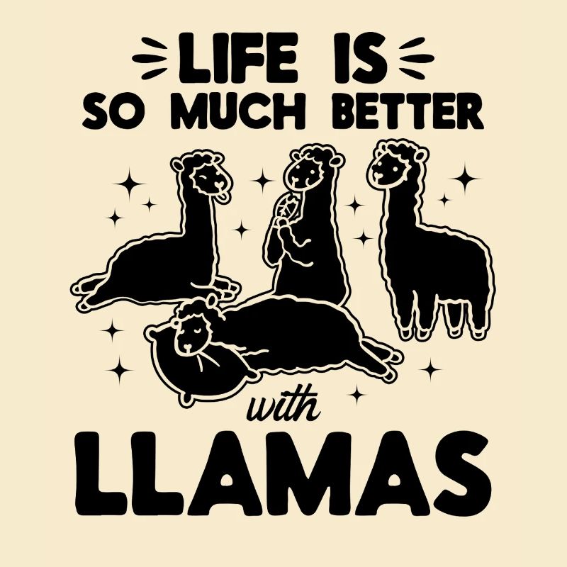 Llama Lover - Life is so much better with Llamas