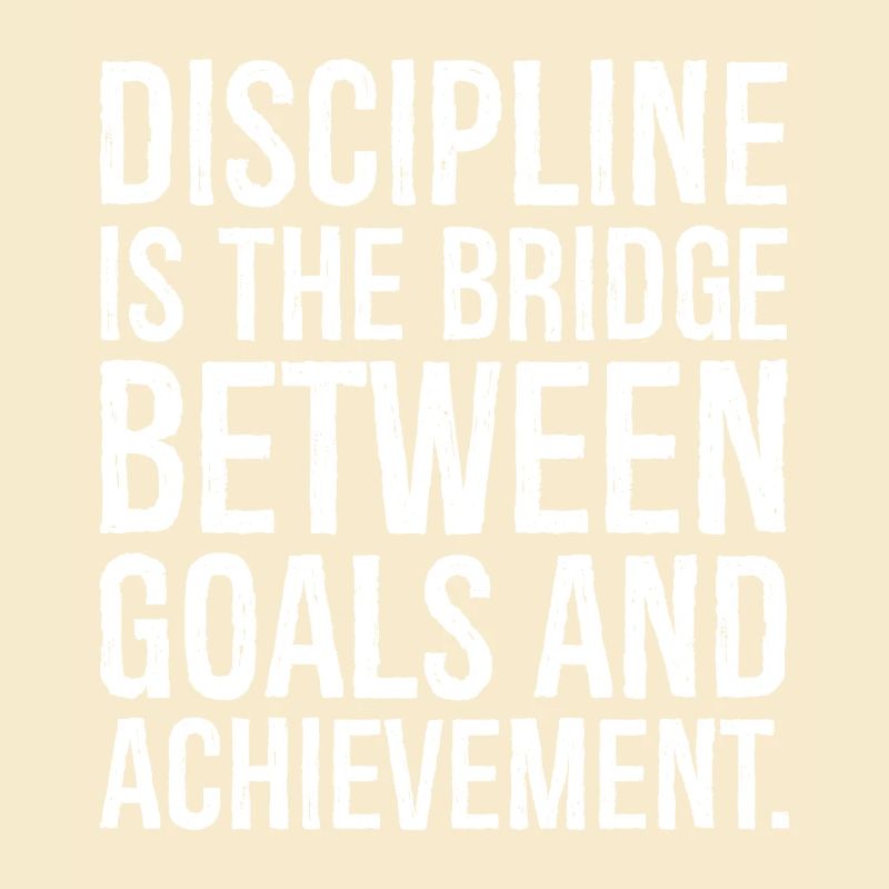 discipline is the bridge between goals