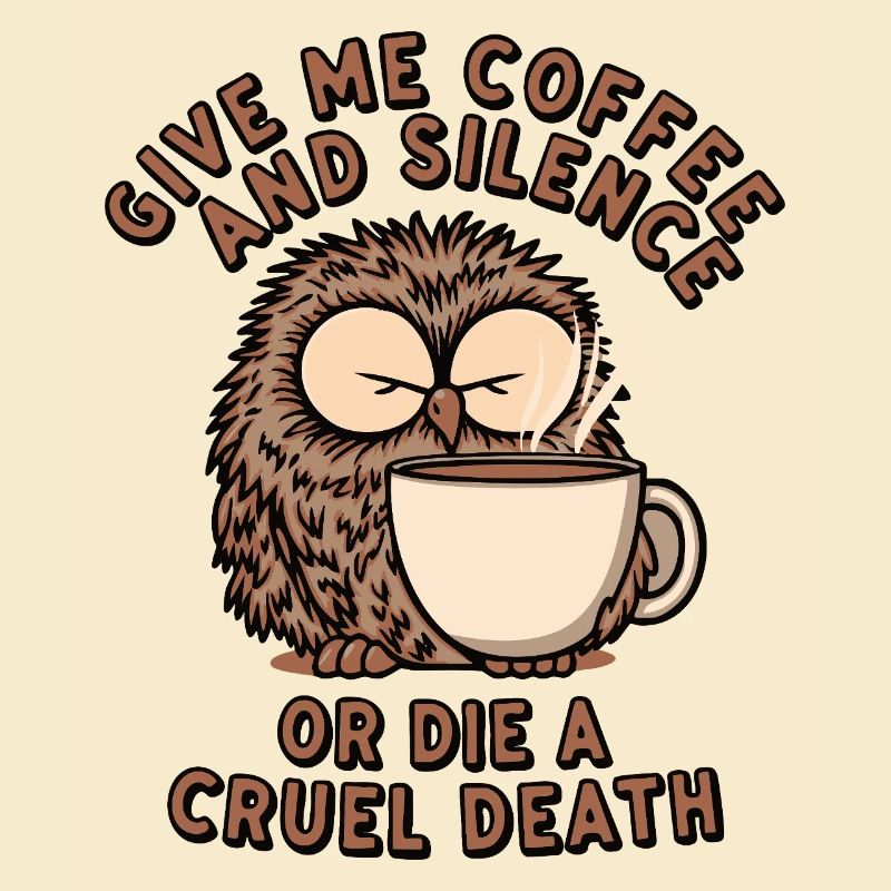 Kaffee Eule - geb mir Kaffee und Stille oder stirb