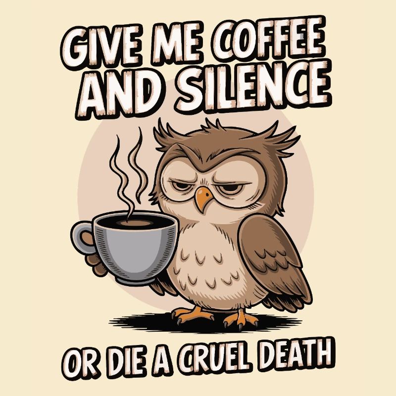 Kaffee Eule - geb mir Kaffee und Stille oder stirb