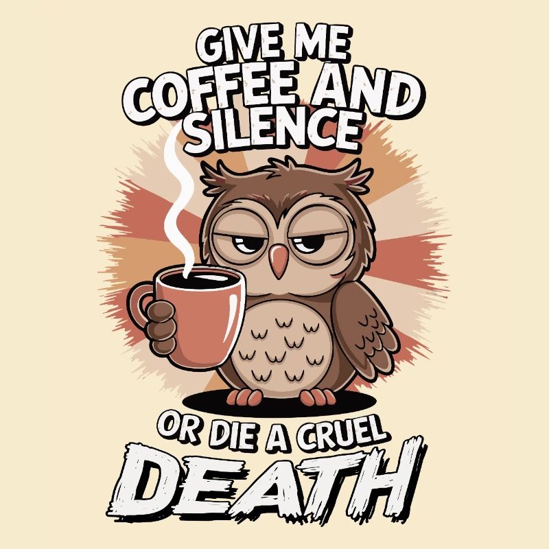 Kaffee Eule - geb mir Kaffee und Stille oder stirb