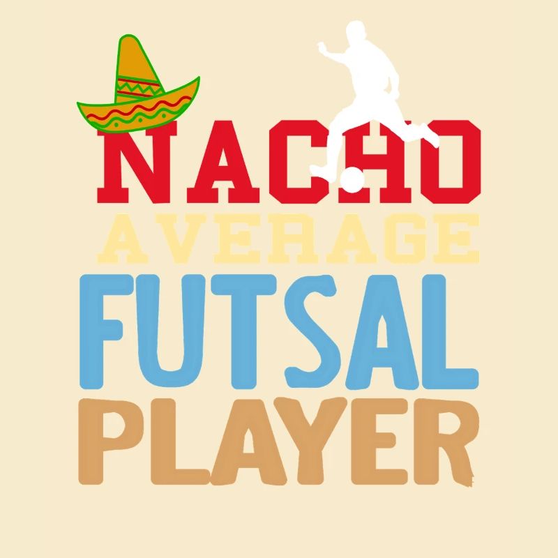 Nacho Average Futsal Player Funny Pun Quote