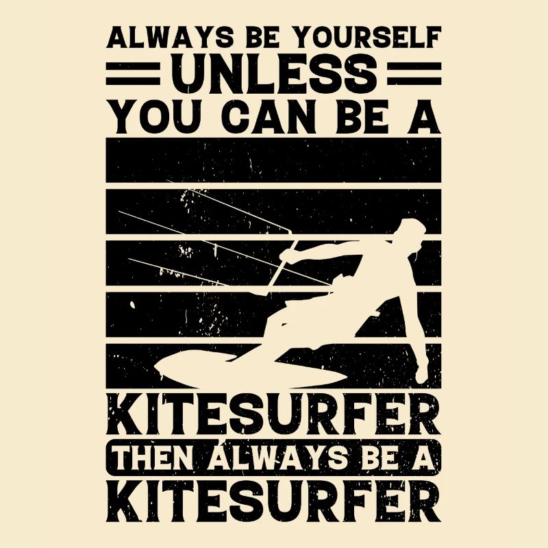 Always be yourself unless you can be a Kitesurfer