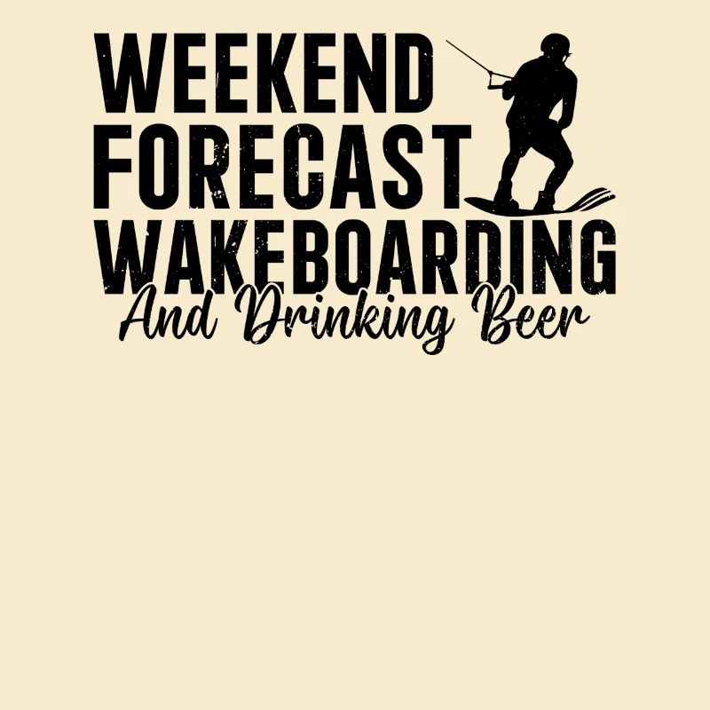 Weekend forecast Wakeboarding and drinking beer