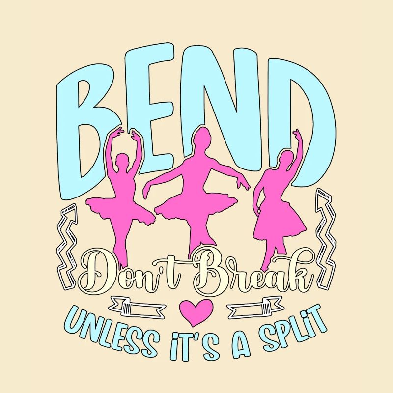 Dance Teacher Bend Don't Break Unless It's Dancing