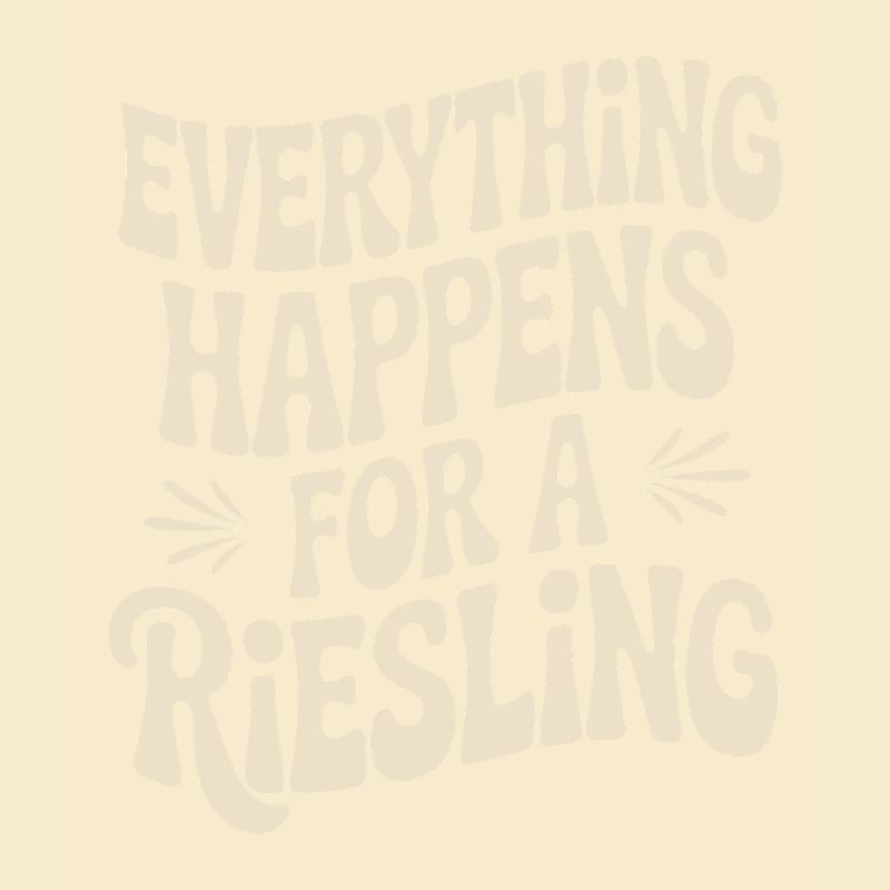 Wine Wine Drinker Everything Happens For A Riesling