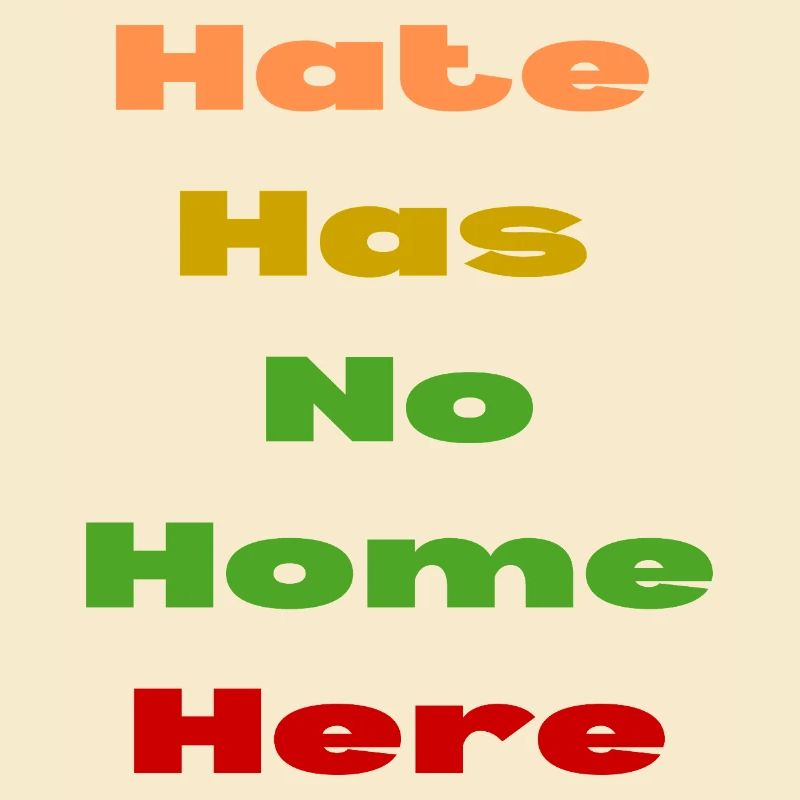 HATE HAS NO HOME HERE
