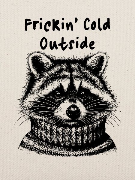 Frickin Cold Outside Waschbär