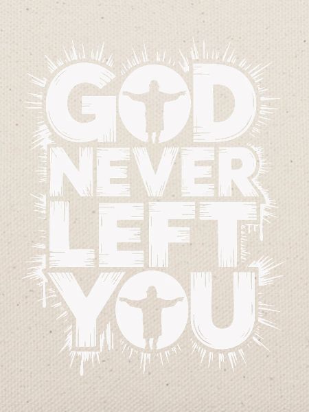 God Never Left You Design