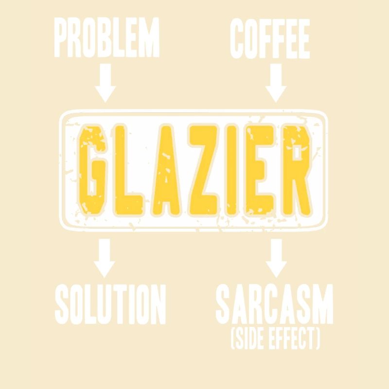 Glazier Problem Solver Coffee Humor Worker Sarcasm