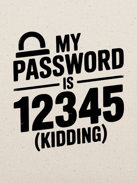 Mein Passwort ist 12345 (Scherz)