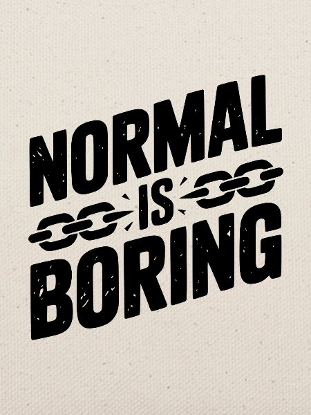 Normal ist langweilig