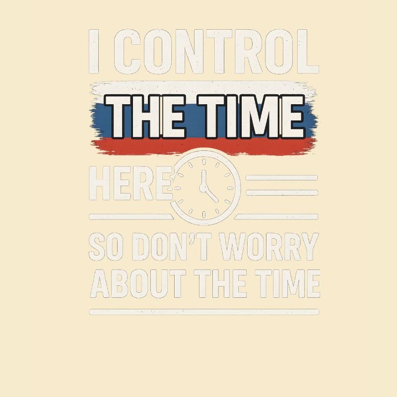 Time Control Here Don't Worry Time, Russian Saying
