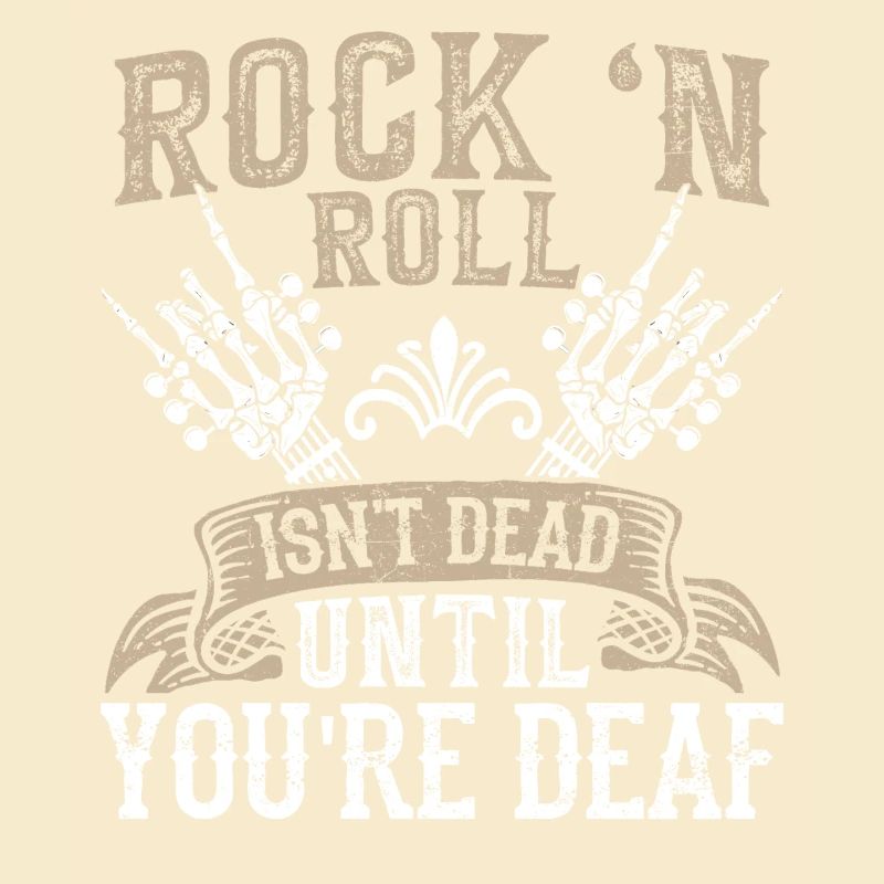 Rock 'n Roll Isn't Dead Until You're Deaf Rock
