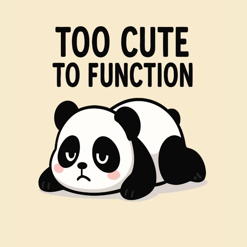 Too Cute To Function Panda