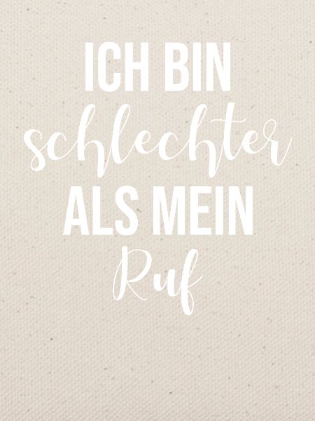 Ich bin schlechter als mein Ruf