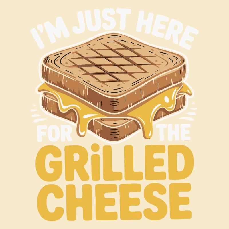 Grilled Cheese Lover - I’m Just Here