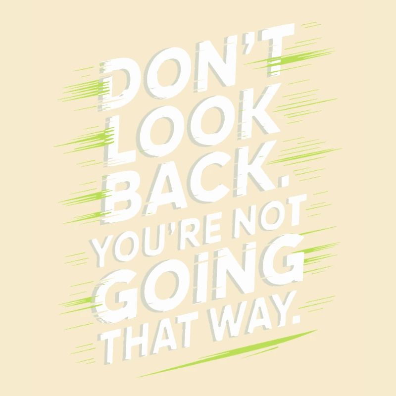 Ne regarde pas en arrière, tu ne vas pas dans cette direction, motivation