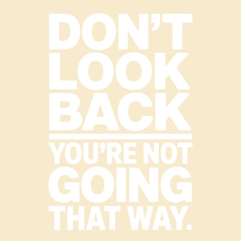 Ne regarde pas en arrière, tu ne vas pas dans cette direction, motivation