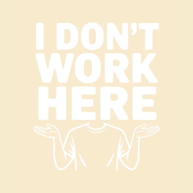 I Don't Work Here