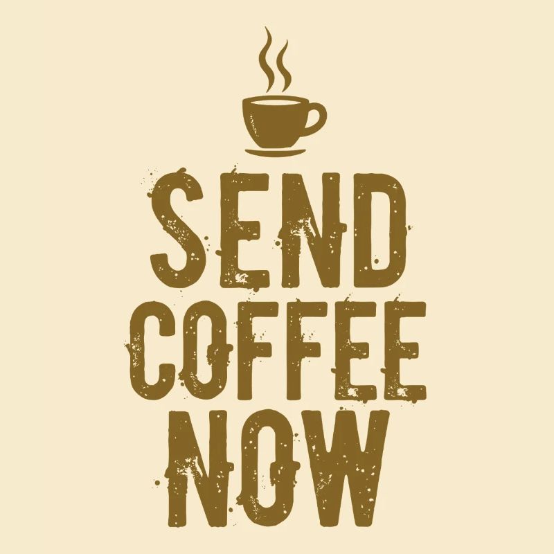 Send Coffee Now Kaffee Koffein Spruch