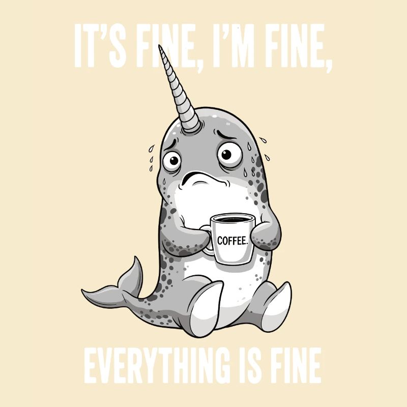 Its Fine Im Fine Kaffee Narwal