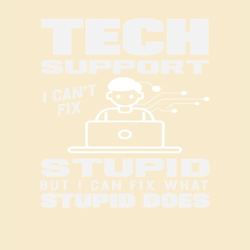 Tech Support I fix what stupidity does