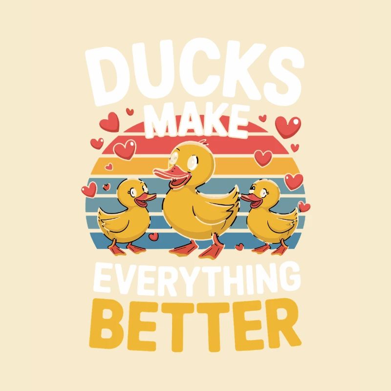 Ducks Make Everything Better Funny Ducks