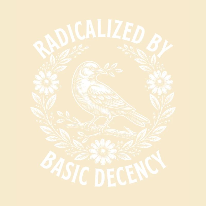 Radicalized Basic Decency Activist Equality 