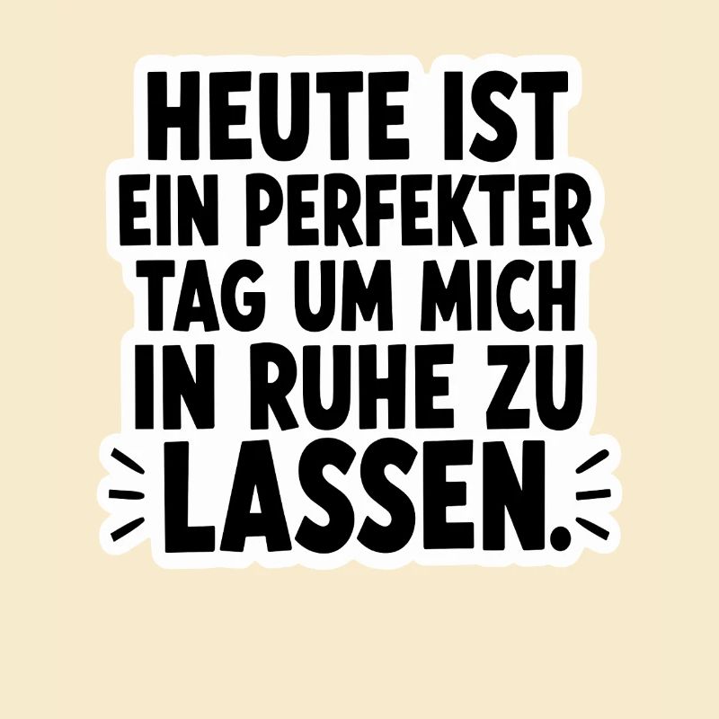  Heute Ist Ein Perfekter Tag Um Mich In Ruhe Zu