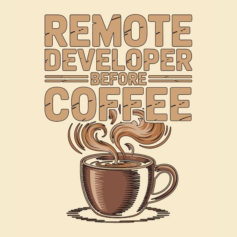 Remote Developer Before Remote Coder Coffee Lover